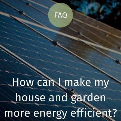 How to Make your House and Garden More Energy Efficient