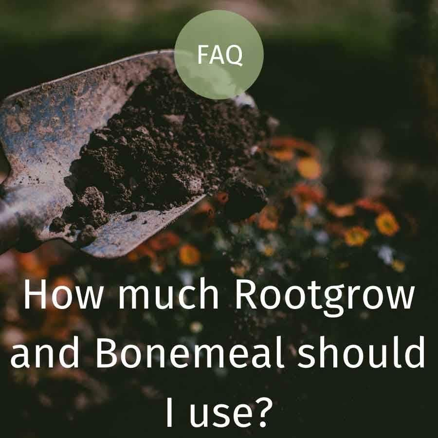 How much Rootgrow and Bonemeal should I use?